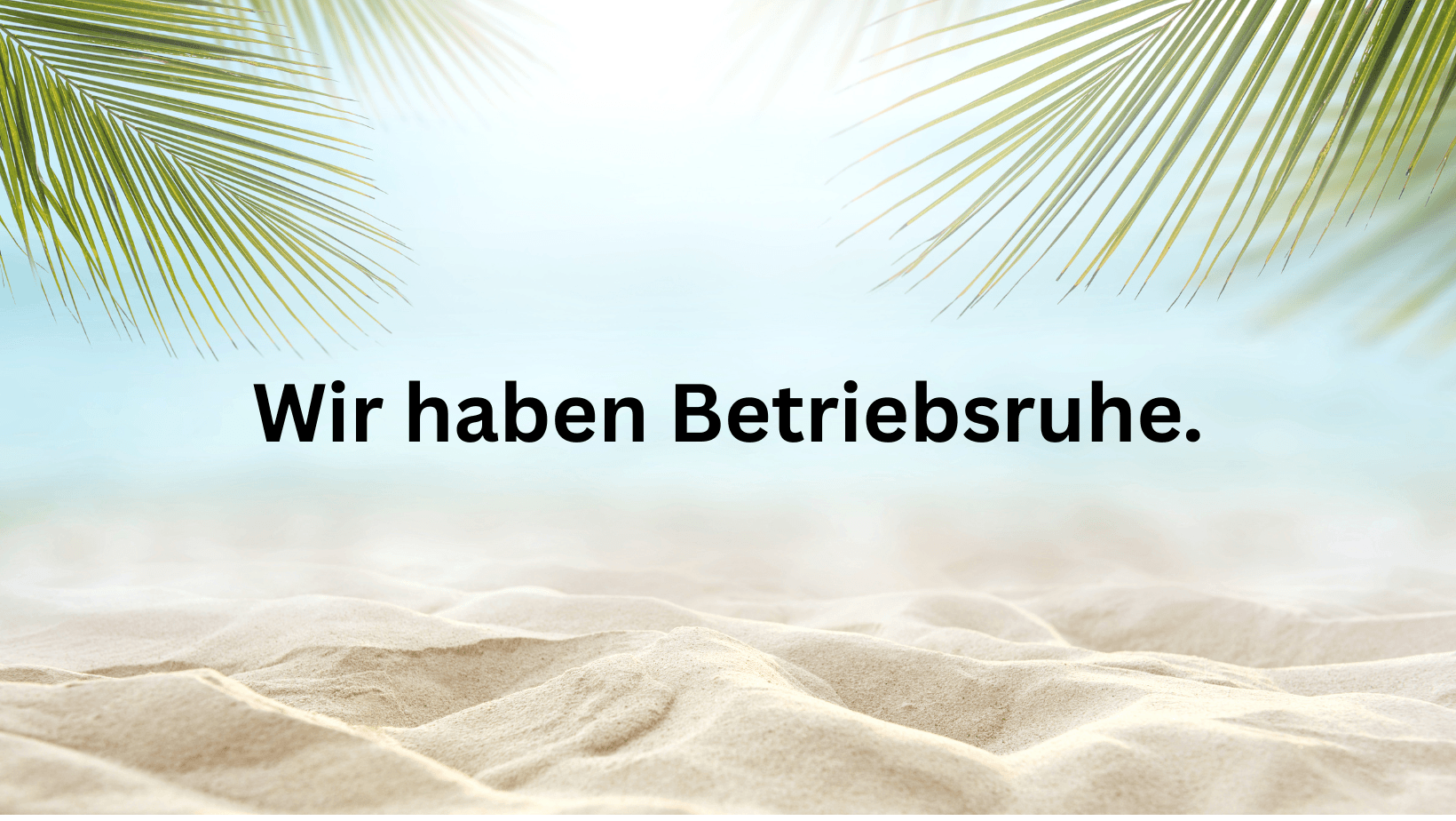 Wir haben Betriebsruhe